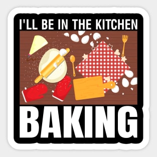 Ill be in the kitchen baking - a cake decorator design Sticker